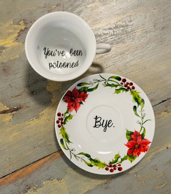 small ceramic coffee cup -You've been poisoned | vulgar holiday tea cup and matching 'Bye' saucer set