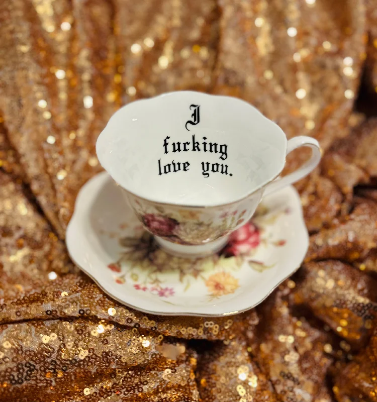 travel mug for iced coffee -I fucking love you | vulgar vintage style floral tea cup and saucer