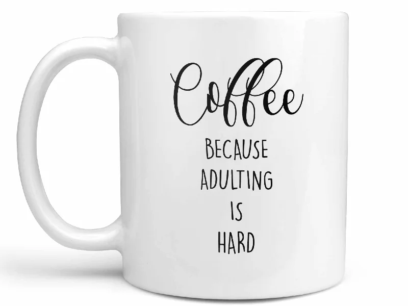 coffee cup with custom print -Adulting is Hard Coffee Mug