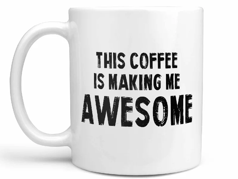 customizable coffee mug for gifts -Coffee Makes Me Awesome Coffee Mug