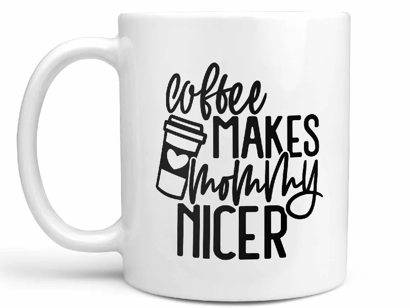 large tea mug for gifts -Coffee Makes Mommy Nicer Coffee Mug