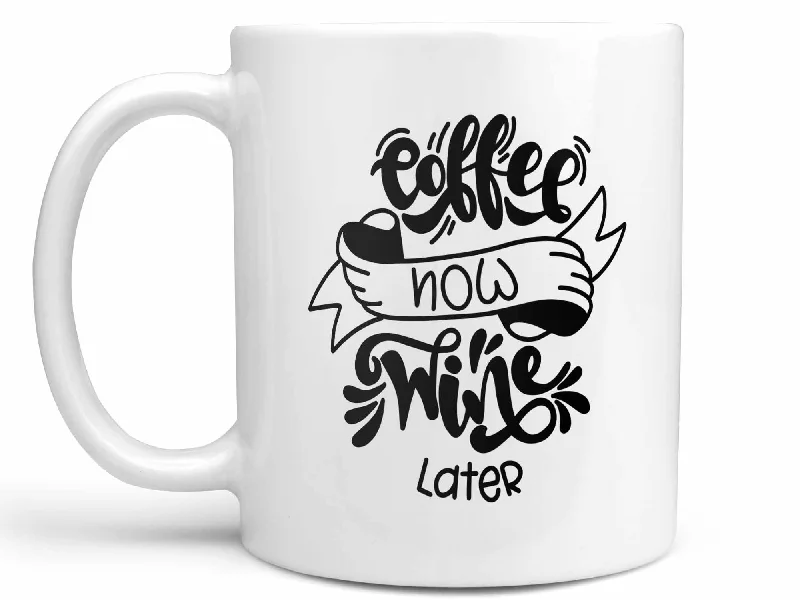 customized travel mug -Coffee Now Wine Later Coffee Mug