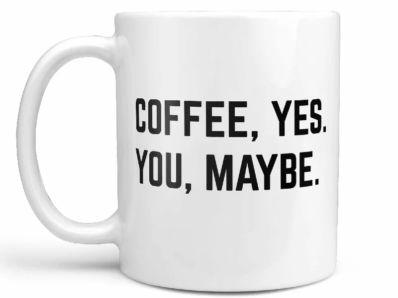 sports team coffee mug -Coffee Yes You Maybe Coffee Mug