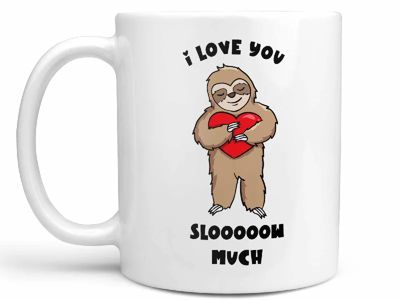 large travel mug with design -I Love You Slow Much Coffee Mug