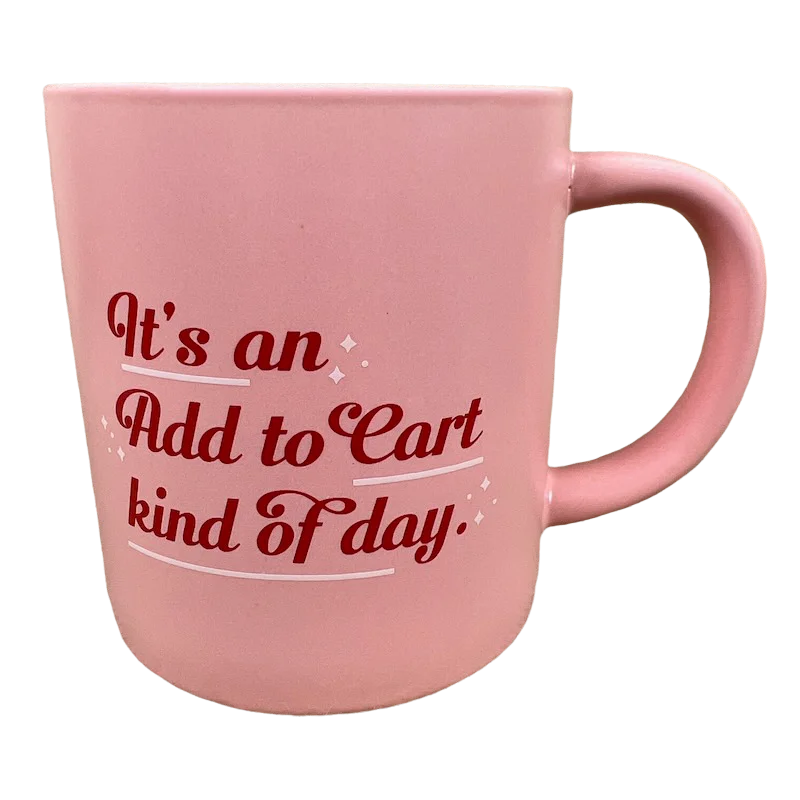 funny custom travel mug -It's An Add To Cart Kind Of Day Mug Parker Lane