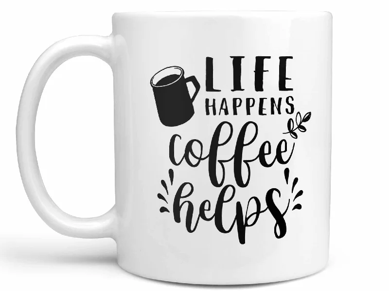 small ceramic coffee cup -Life Happens Coffee Helps Coffee Mug