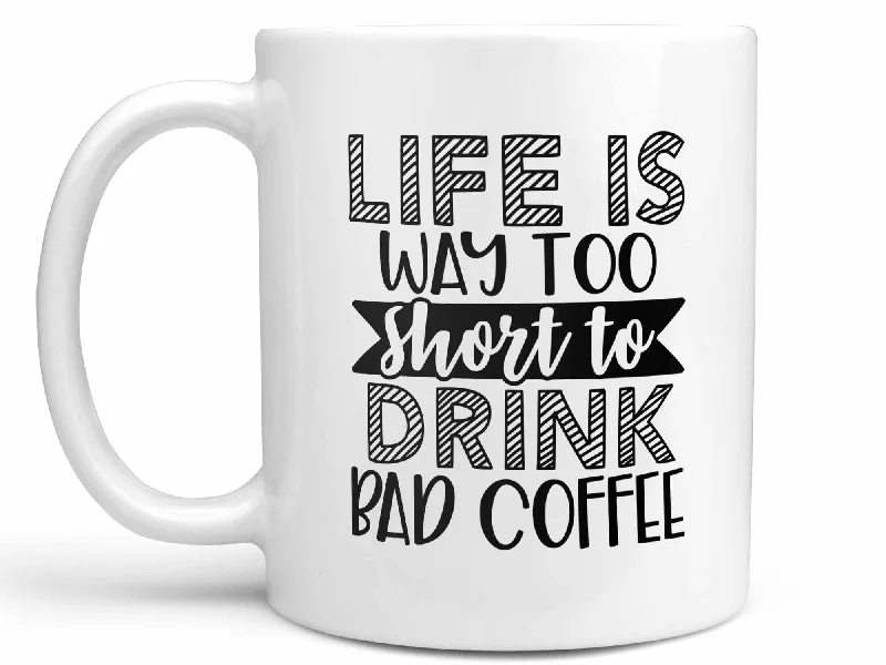 classic travel coffee cup -Life is Way too Short Coffee Mug