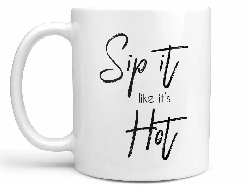 cute coffee mug for friends -Sip it Like it's Hot Coffee Mug