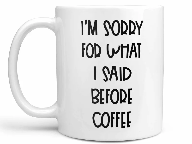 cute holiday coffee mug -Sorry For What I Said Coffee Mug