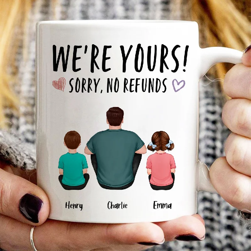 high-end coffee cup -We‘re Yours Sorry No Refunds Back View Family Couple Kids Dog Cat Personalized Mug