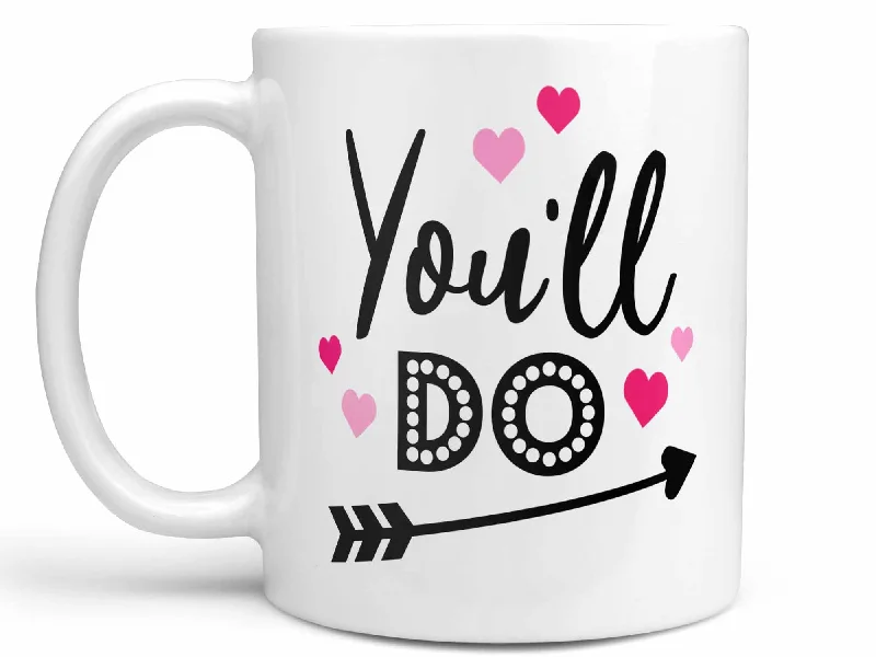 ceramic mug with cute design -You'll Do Valentine's Coffee Mug